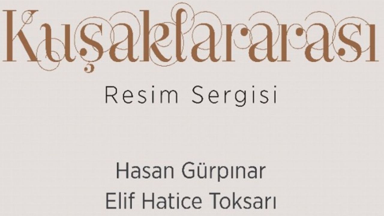 Kayseri Talas'ta 'Kuşaklararası' sergi