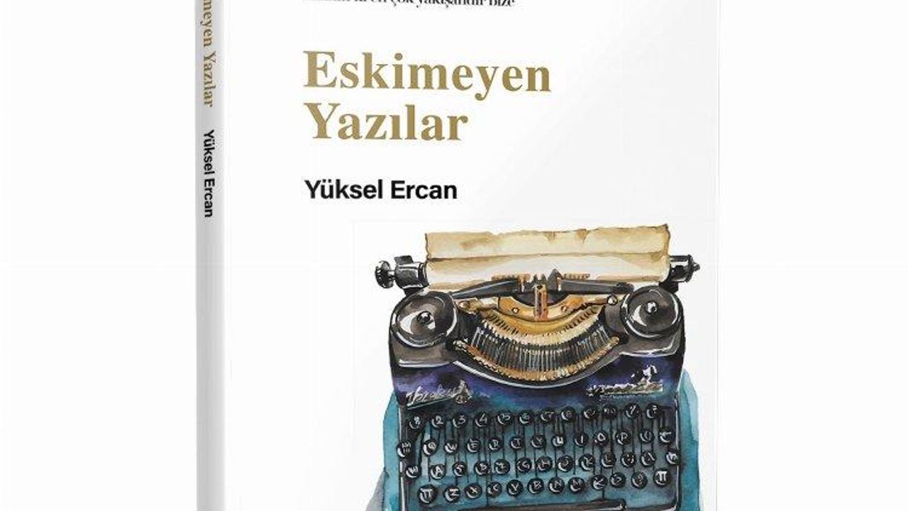 Yüksel Ercan’dan 'Eskimeyen Yazılar'
