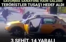 TUSAŞ'a terör saldırısı: 3 şehit, 14 yaralı