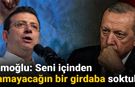 İmamoğlu: Seni içinden çıkamayacağın bir girdaba soktular!