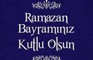 Ramazan Bayramınız Kutlu Olsun