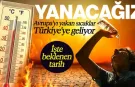Avrupa'yı Yakan Sıcaklar Türkiye'ye Geliyor: Çok Fena Yanacağız! İşte Beklenen Tarih