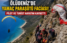 Ölüdeniz'de Yamaç Paraşütü Faciası: Pilot ve Turist Hayatını Kaybetti
