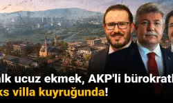 Halk ucuz ekmek, AKP'li bürokratlar lüks villa kuyruğunda!