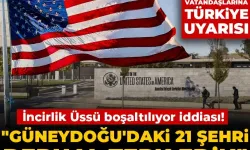 ABD'den vatandaşlarına Türkiye uyarısı: Güneydoğu'daki 21 şehri derhal terk edin