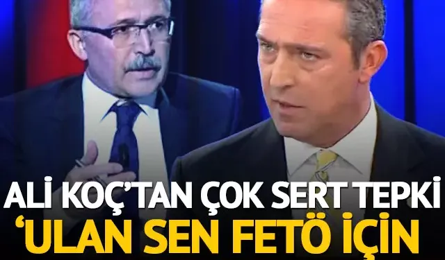 Ali Koç’tan Abdülkadir Selvi’ye çok sert tepki: ‘Ulan sen FETÖ için salya sümük ağlamış adamsın…