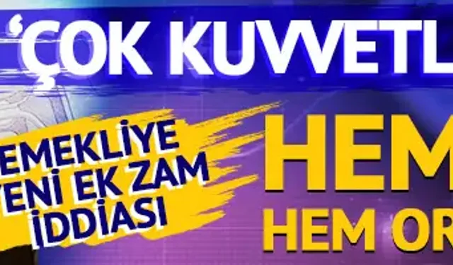 Seçim yaklaştıkça emeklilere zam üstüne zam gelme ihtimali çok kuvvetli