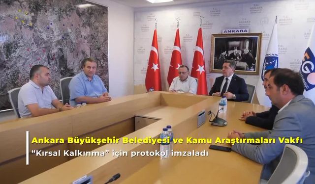 Ankara Büyükşehir Belediyesi ile Kamu Araştırmaları Vakfı'ndan "kırsal kalkınma” için iş birliği protokolü