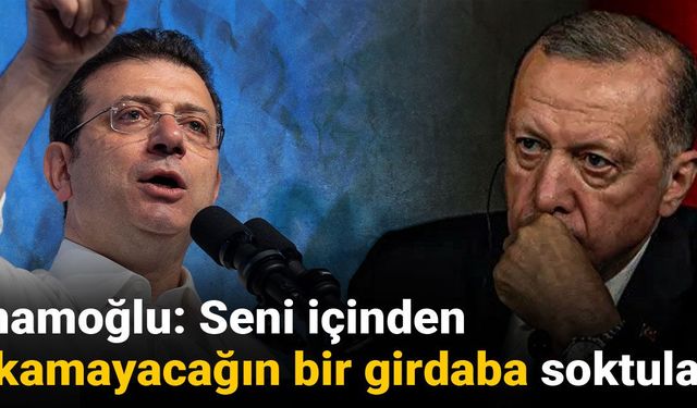 İmamoğlu: Seni içinden çıkamayacağın bir girdaba soktular!