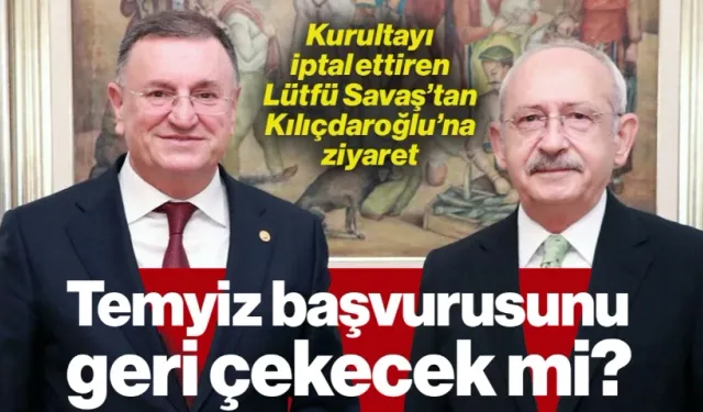 Kurultayı İptal Ettiren Lütfü Savaş'tan Kılıçdaroğlu'na Ziyaret: 'Uzlaşı Sağlanırsa Temyiz Geri Çekilir'