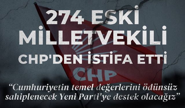 274 eski milletvekili CHP'den istifa etti