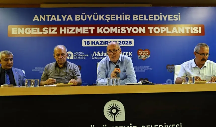 Antalya Büyükşehir Engelsiz Hizmet Komisyonu toplandı