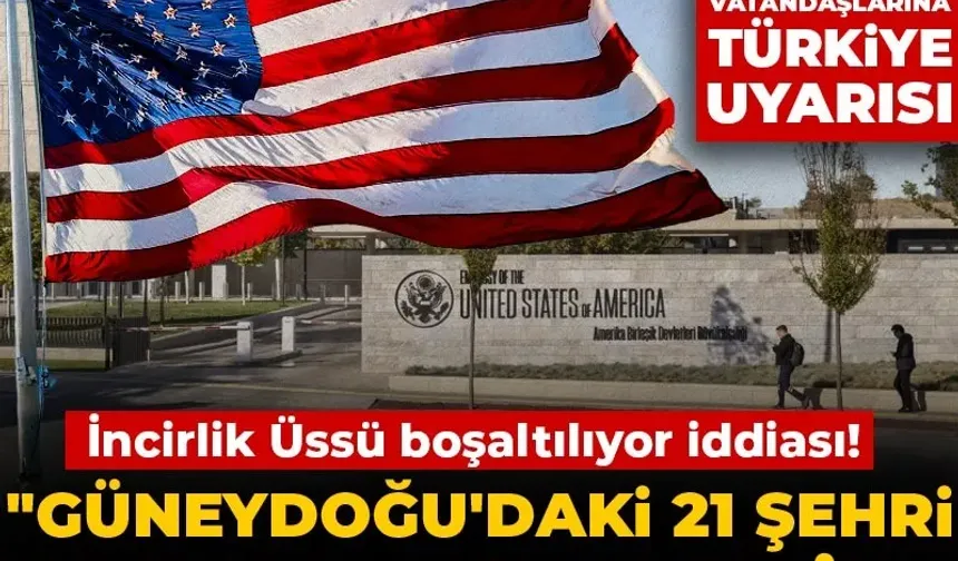 ABD'den vatandaşlarına Türkiye uyarısı: Güneydoğu'daki 21 şehri derhal terk edin