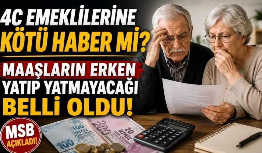 4C Emeklilerine Kötü Haber mi? Maaşların Erken Yatıp Yatmayacağı Belli Oldu
