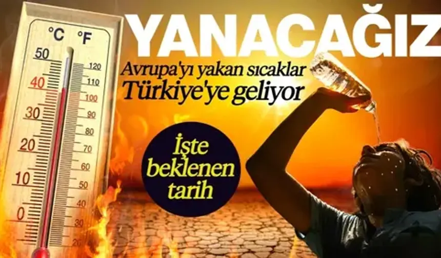 Avrupa'yı Yakan Sıcaklar Türkiye'ye Geliyor: Çok Fena Yanacağız! İşte Beklenen Tarih