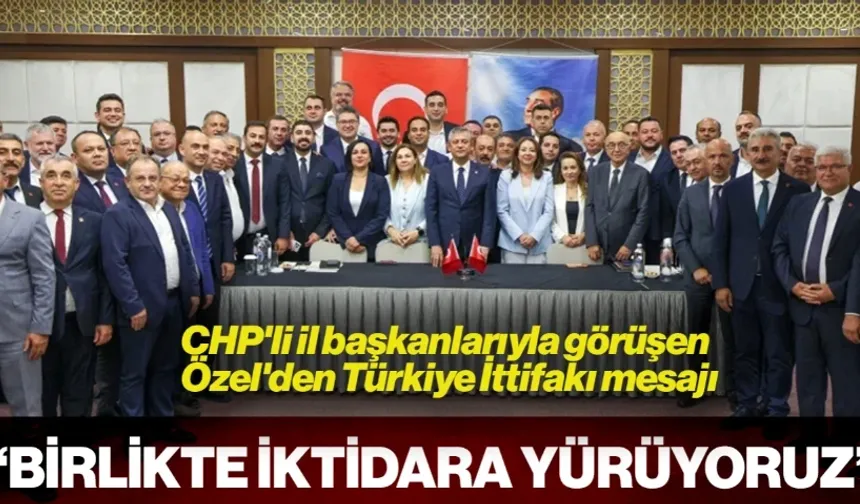 Hep Birlikte İktidara Yürüyoruz'